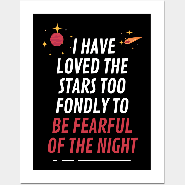 I have loved the stars too fondly to be fearful of the night Wall Art by cypryanus